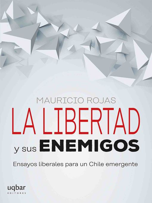 Title details for La libertad y sus enemigos by Mauricio Rojas - Available